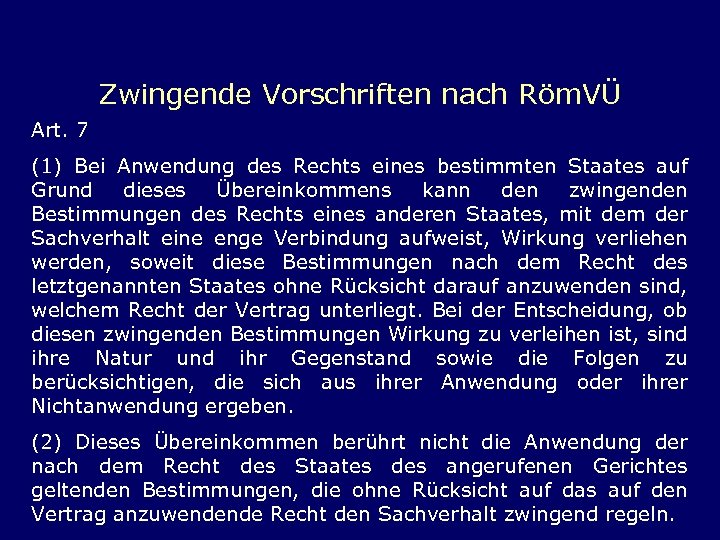 Zwingende Vorschriften nach Röm. VÜ Art. 7 (1) Bei Anwendung des Rechts eines bestimmten