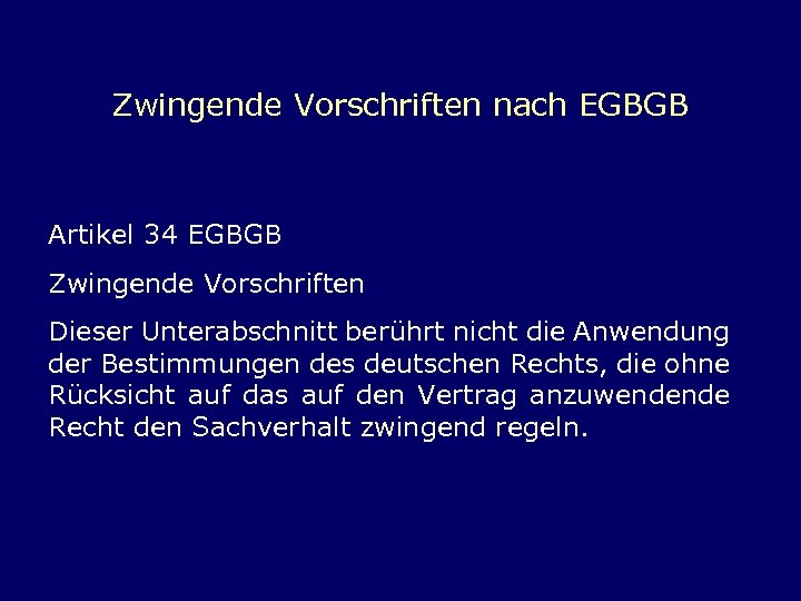 Zwingende Vorschriften nach EGBGB Artikel 34 EGBGB Zwingende Vorschriften Dieser Unterabschnitt berührt nicht die