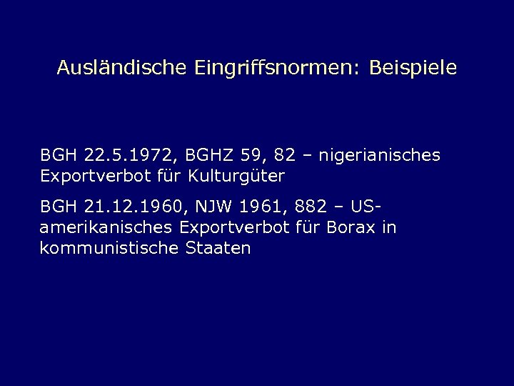 Ausländische Eingriffsnormen: Beispiele BGH 22. 5. 1972, BGHZ 59, 82 – nigerianisches Exportverbot für