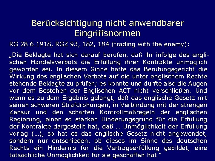 Berücksichtigung nicht anwendbarer Eingriffsnormen RG 28. 6. 1918, RGZ 93, 182, 184 (trading with