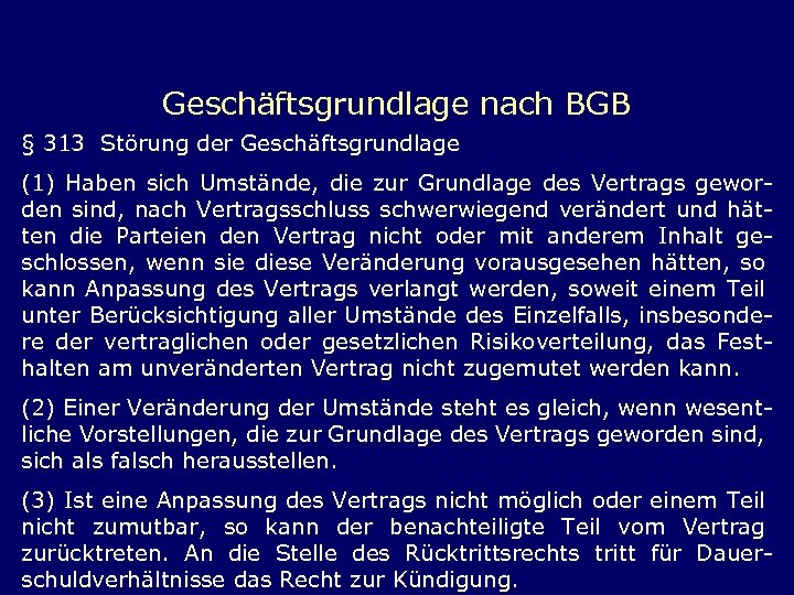 Geschäftsgrundlage nach BGB § 313 Störung der Geschäftsgrundlage (1) Haben sich Umstände, die zur