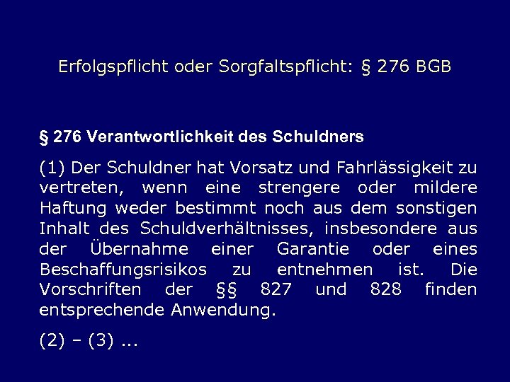 Erfolgspflicht oder Sorgfaltspflicht: § 276 BGB § 276 Verantwortlichkeit des Schuldners (1) Der Schuldner