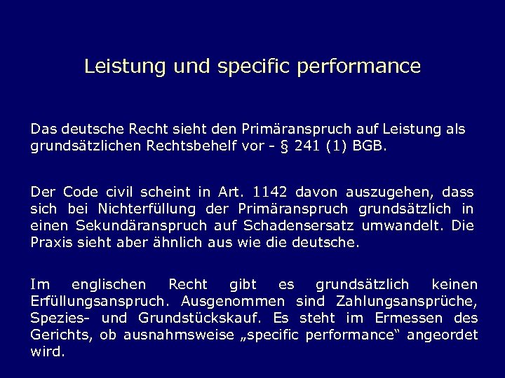 Leistung und specific performance Das deutsche Recht sieht den Primäranspruch auf Leistung als grundsätzlichen