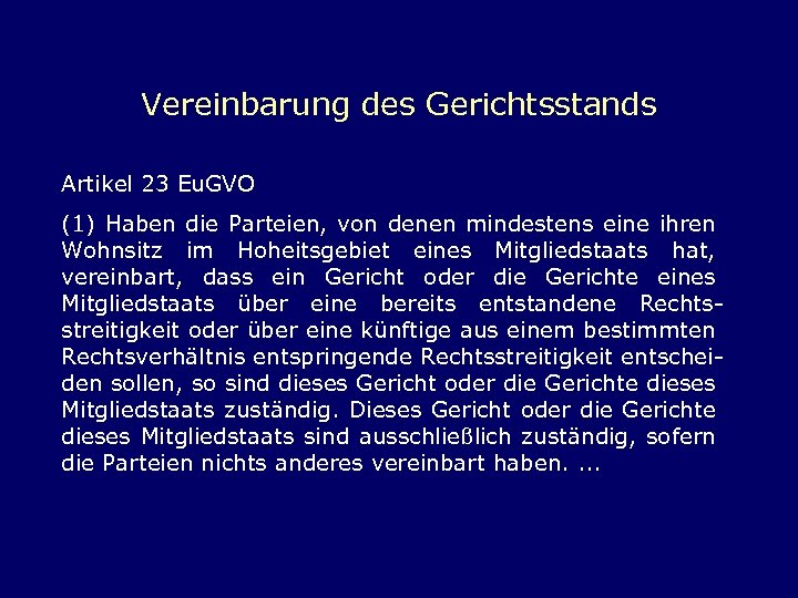 Vereinbarung des Gerichtsstands Artikel 23 Eu. GVO (1) Haben die Parteien, von denen mindestens