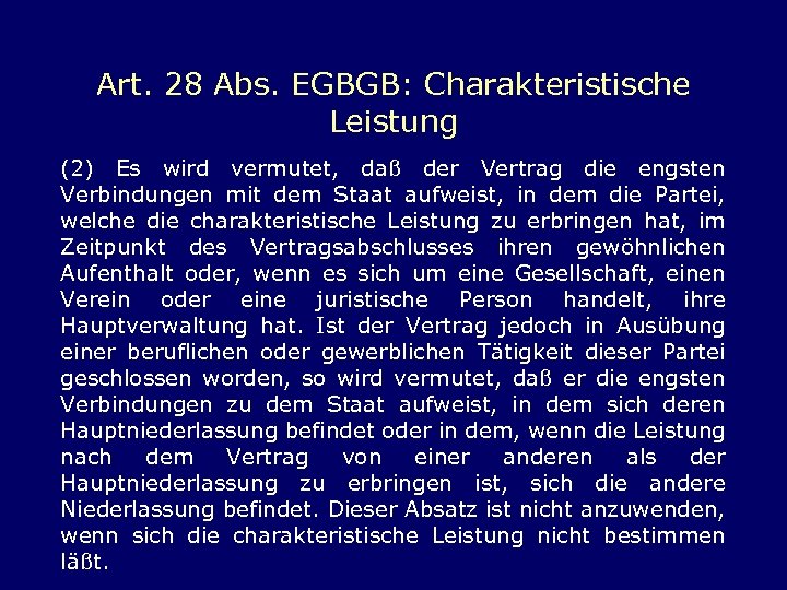 Art. 28 Abs. EGBGB: Charakteristische Leistung (2) Es wird vermutet, daß der Vertrag die