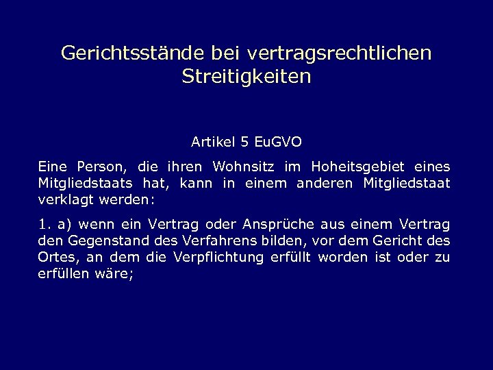 Gerichtsstände bei vertragsrechtlichen Streitigkeiten Artikel 5 Eu. GVO Eine Person, die ihren Wohnsitz im