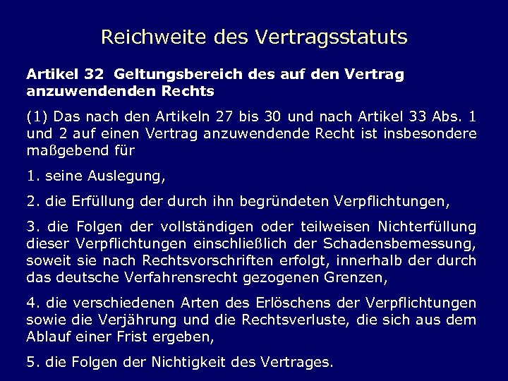 Reichweite des Vertragsstatuts Artikel 32 Geltungsbereich des auf den Vertrag anzuwendenden Rechts (1) Das