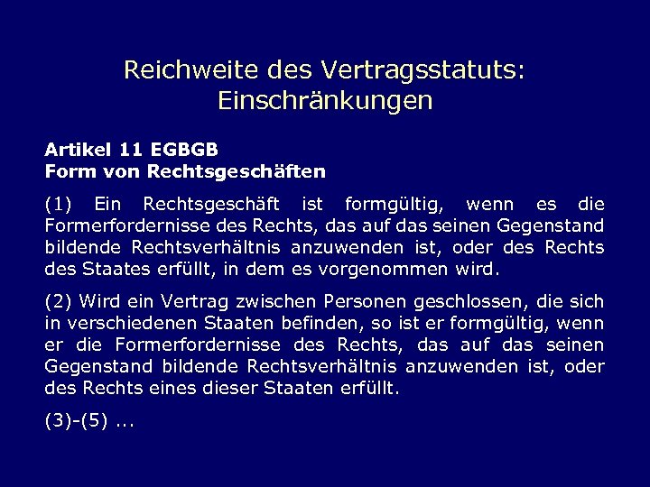Reichweite des Vertragsstatuts: Einschränkungen Artikel 11 EGBGB Form von Rechtsgeschäften (1) Ein Rechtsgeschäft ist