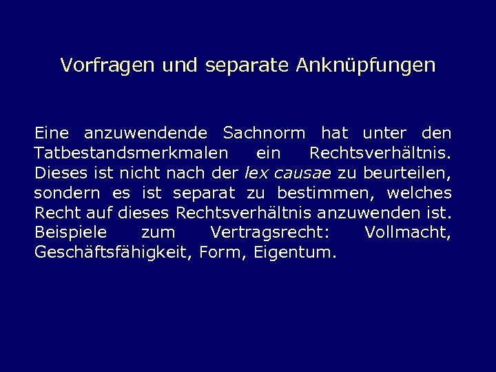 Vorfragen und separate Anknüpfungen Eine anzuwendende Sachnorm hat unter den Tatbestandsmerkmalen ein Rechtsverhältnis. Dieses
