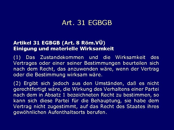 Art. 31 EGBGB Artikel 31 EGBGB (Art. 8 Röm. VÜ) Einigung und materielle Wirksamkeit