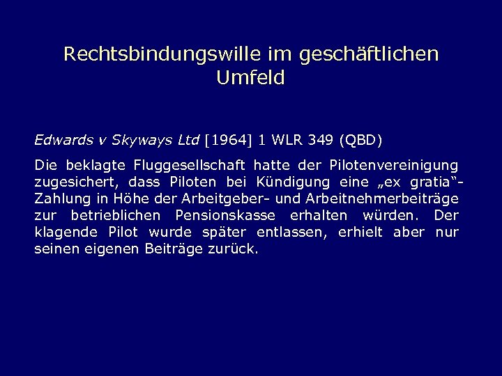 Rechtsbindungswille im geschäftlichen Umfeld Edwards v Skyways Ltd [1964] 1 WLR 349 (QBD) Die