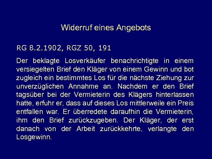 Widerruf eines Angebots RG 8. 2. 1902, RGZ 50, 191 Der beklagte Losverkäufer benachrichtigte