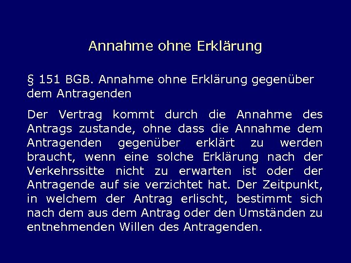 Annahme ohne Erklärung § 151 BGB. Annahme ohne Erklärung gegenüber dem Antragenden Der Vertrag