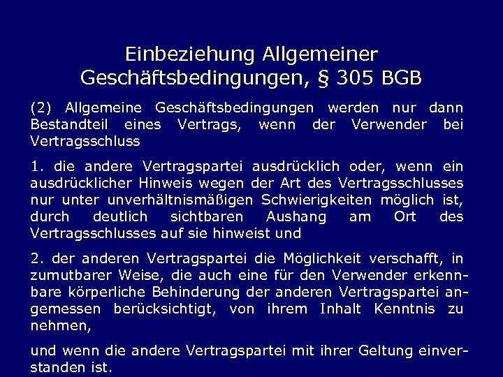 Einbeziehung Allgemeiner Geschäftsbedingungen, § 305 BGB (2) Allgemeine Geschäftsbedingungen werden nur dann Bestandteil eines