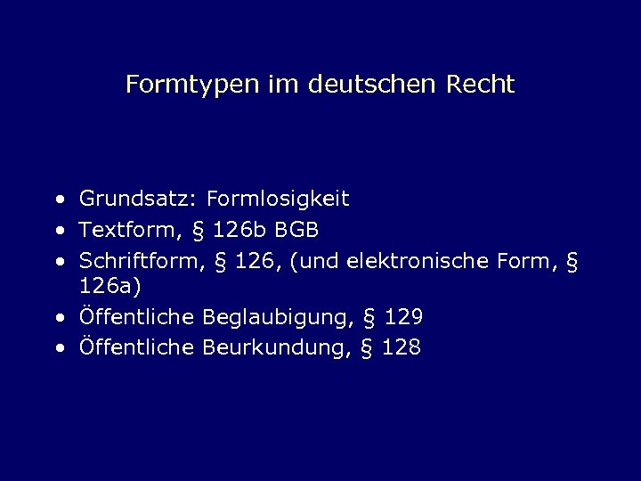 Formtypen im deutschen Recht • Grundsatz: Formlosigkeit • Textform, § 126 b BGB •