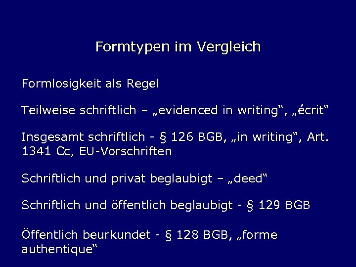 Formtypen im Vergleich Formlosigkeit als Regel Teilweise schriftlich – „evidenced in writing“, „écrit“ Insgesamt