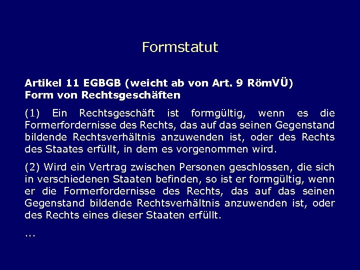 Formstatut Artikel 11 EGBGB (weicht ab von Art. 9 Röm. VÜ) Form von Rechtsgeschäften