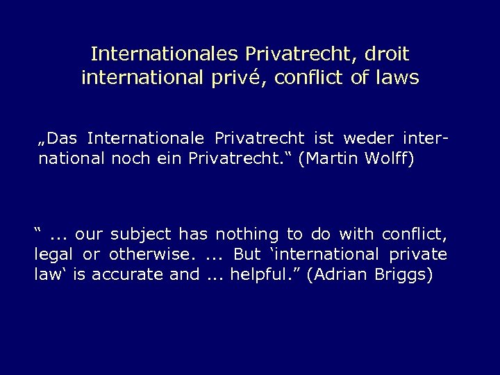 Internationales Privatrecht, droit international privé, conflict of laws „Das Internationale Privatrecht ist weder international