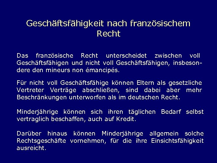 Geschäftsfähigkeit nach französischem Recht Das französische Recht unterscheidet zwischen voll Geschäftsfähigen und nicht voll
