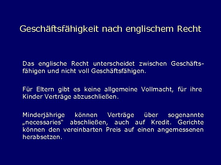 Geschäftsfähigkeit nach englischem Recht Das englische Recht unterscheidet zwischen Geschäftsfähigen und nicht voll Geschäftsfähigen.