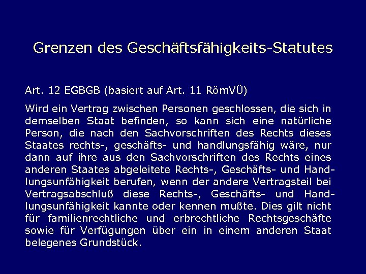 Grenzen des Geschäftsfähigkeits-Statutes Art. 12 EGBGB (basiert auf Art. 11 Röm. VÜ) Wird ein