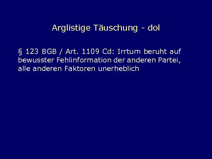 Arglistige Täuschung - dol § 123 BGB / Art. 1109 Cd: Irrtum beruht auf