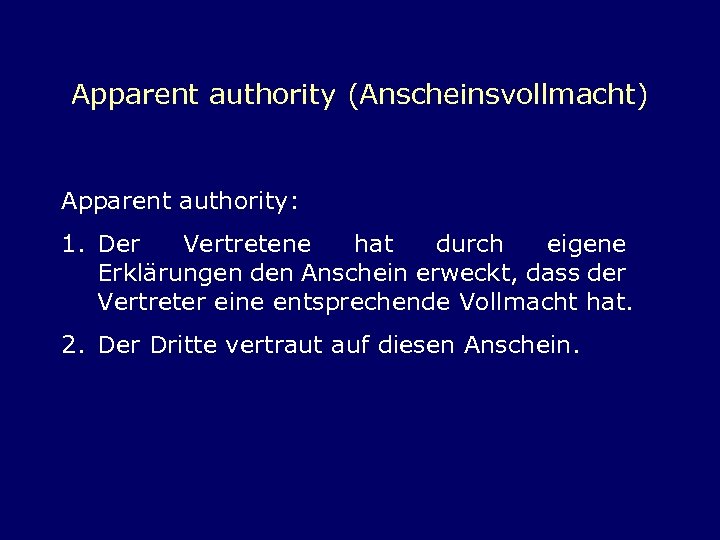Apparent authority (Anscheinsvollmacht) Apparent authority: 1. Der Vertretene hat durch eigene Erklärungen den Anschein