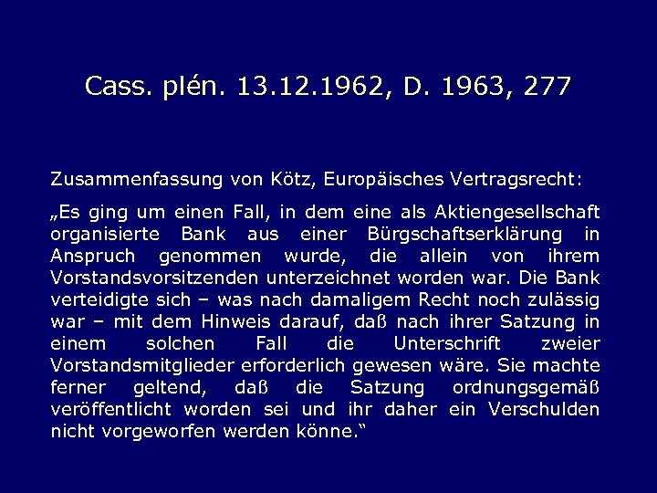 Cass. plén. 13. 12. 1962, D. 1963, 277 Zusammenfassung von Kötz, Europäisches Vertragsrecht: „Es