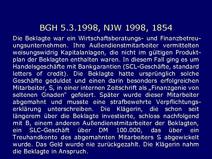 BGH 5. 3. 1998, NJW 1998, 1854 Die Beklagte war ein Wirtschaftsberatungs- und Finanzbetreuungsunternehmen.