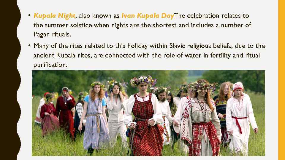  • Kupala Night, also known as Ivan Kupala Day. The celebration relates to