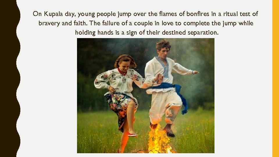 On Kupala day, young people jump over the flames of bonfires in a ritual