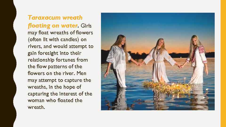 Taraxacum wreath floating on water. Girls may float wreaths of flowers (often lit with