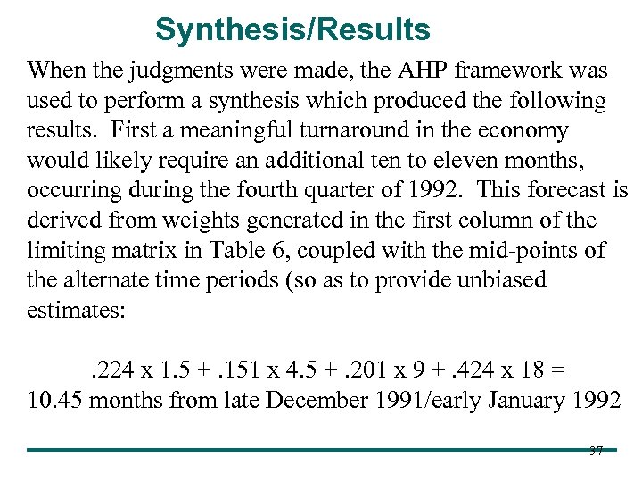 Synthesis/Results When the judgments were made, the AHP framework was used to perform a