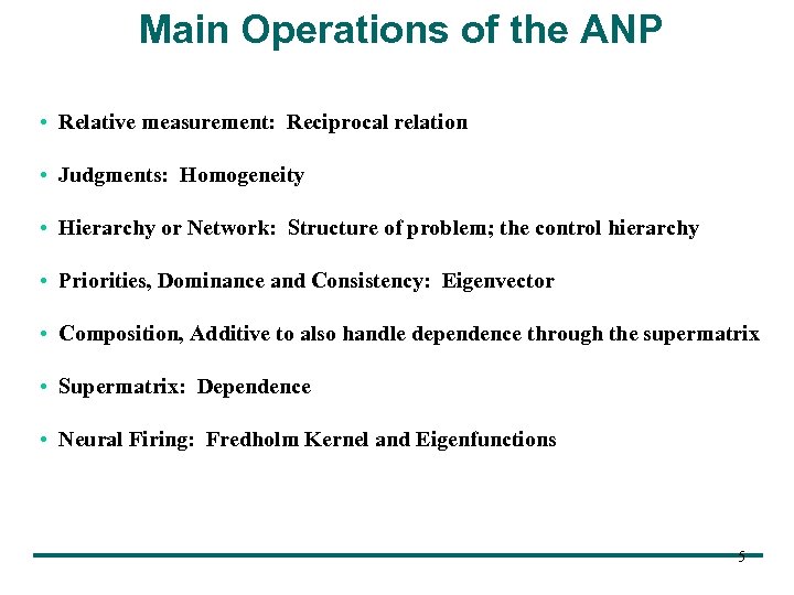 Main Operations of the ANP • Relative measurement: Reciprocal relation • Judgments: Homogeneity •