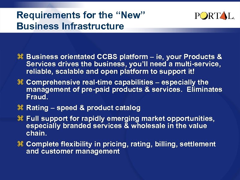 Requirements for the “New” Business Infrastructure z Business orientated CCBS platform – ie, your