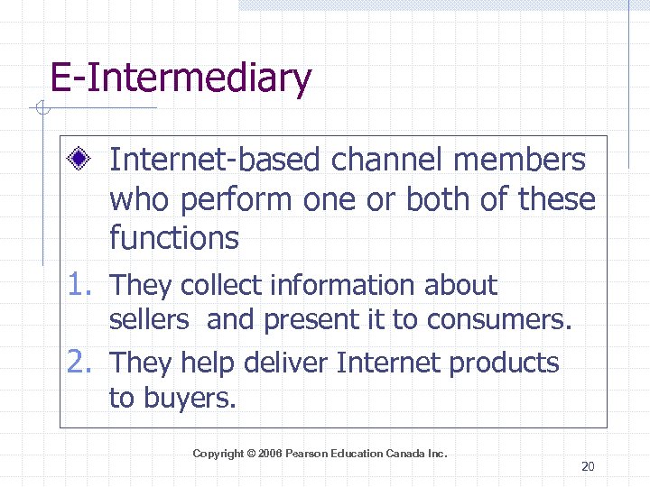 E-Intermediary Internet-based channel members who perform one or both of these functions 1. They