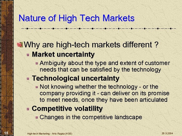 Nature of High Tech Markets Why are high-tech markets different ? Market uncertainty Ambiguity