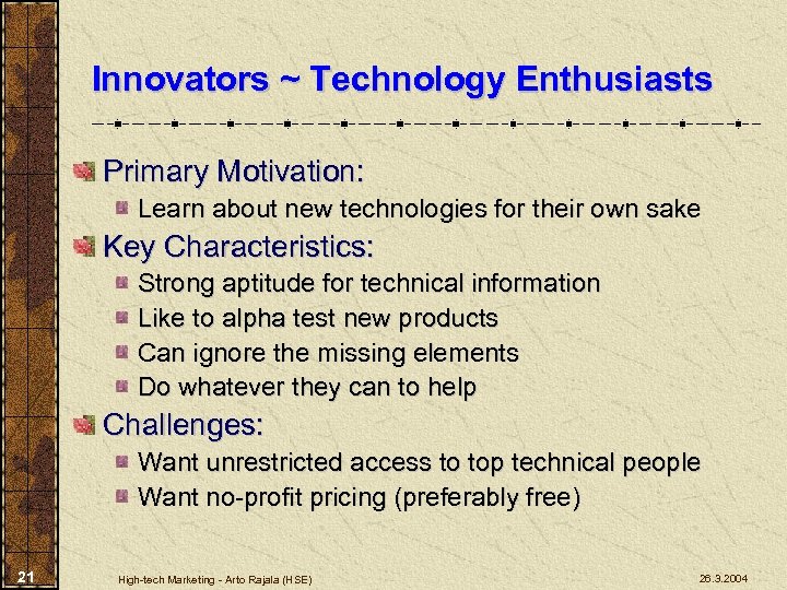 Innovators ~ Technology Enthusiasts Primary Motivation: Learn about new technologies for their own sake
