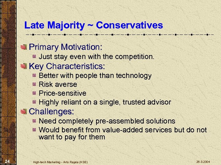 Late Majority ~ Conservatives Primary Motivation: Just stay even with the competition. Key Characteristics: