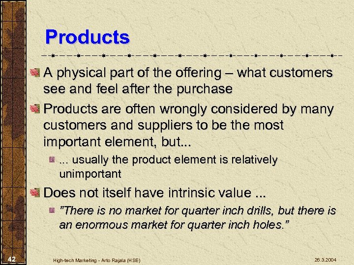Products A physical part of the offering – what customers see and feel after