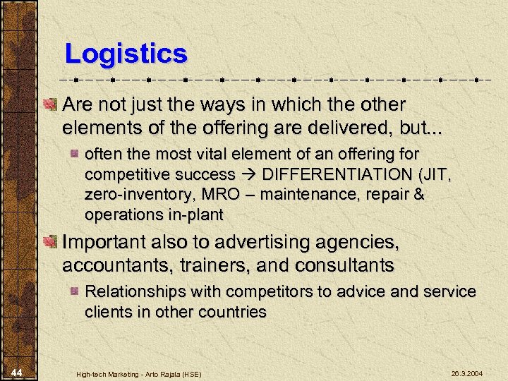Logistics Are not just the ways in which the other elements of the offering