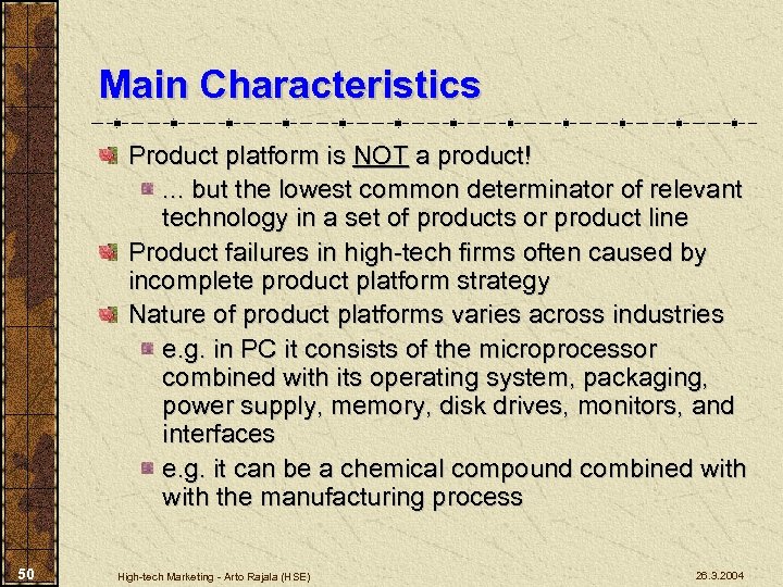Main Characteristics Product platform is NOT a product!. . . but the lowest common