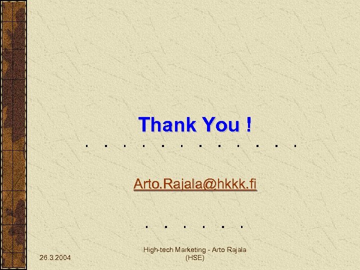 Thank You ! Arto. Rajala@hkkk. fi 26. 3. 2004 High-tech Marketing - Arto Rajala