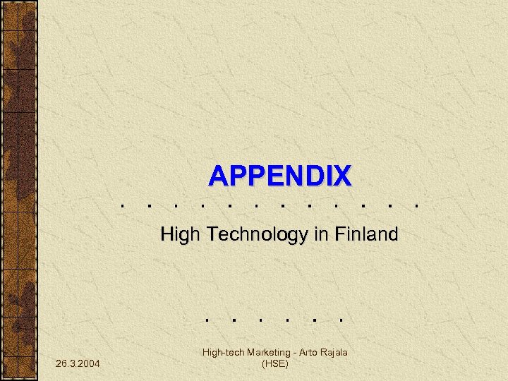 APPENDIX High Technology in Finland 26. 3. 2004 High-tech Marketing - Arto Rajala (HSE)
