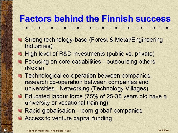 Factors behind the Finnish success Strong technology-base (Forest & Metal/Engineering Industries) High level of