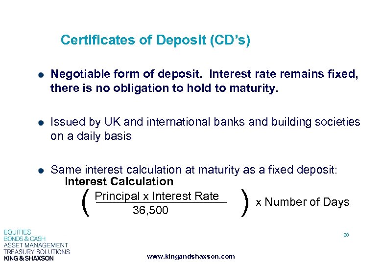 Certificates of Deposit (CD’s) Negotiable form of deposit. Interest rate remains fixed, there is