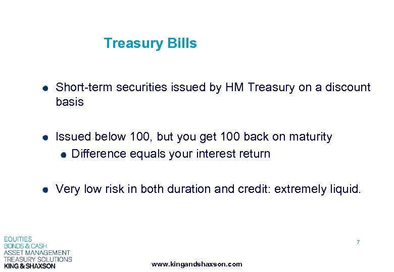 Treasury Bills Short-term securities issued by HM Treasury on a discount basis Issued below