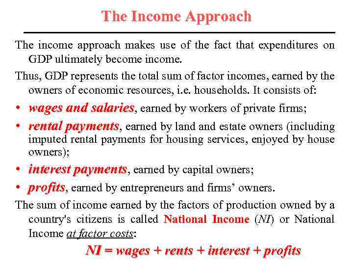 The Income Approach The income approach makes use of the fact that expenditures on