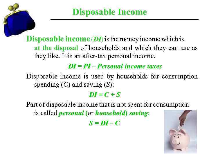 Disposable Income Disposable income (DI) is the money income which is DI at the