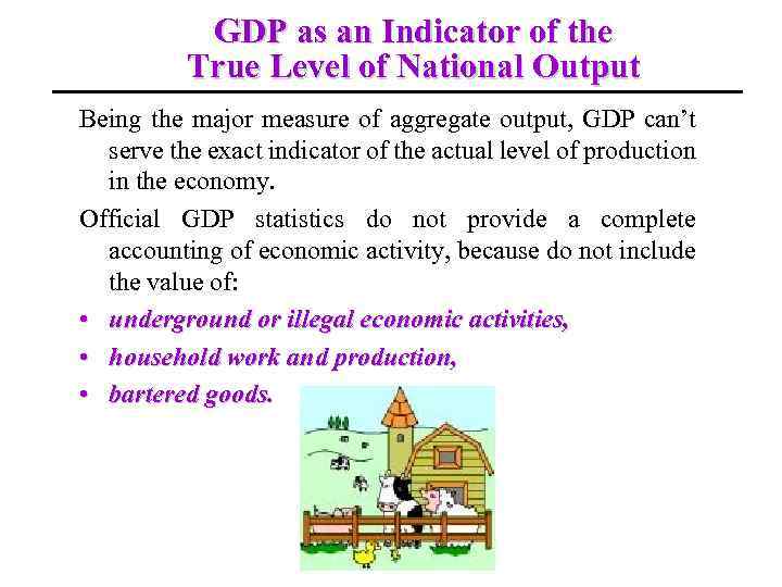 GDP as an Indicator of the True Level of National Output Being the major